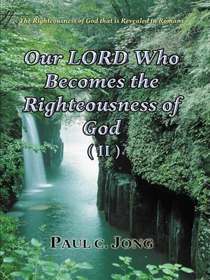 cover image of The Righteousness of God That Is Revealed In Romans--Our LORD Who Becomes the Righteousness of God (II)